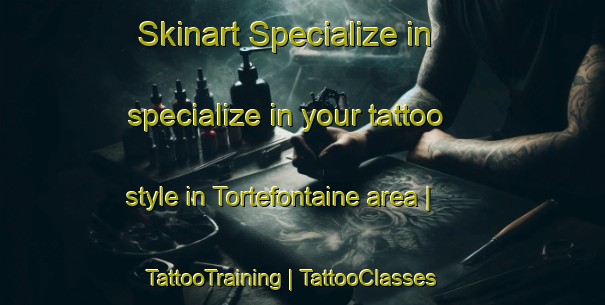 Skinart Specialize in specialize in your tattoo style in Tortefontaine area | TattooTraining | TattooClasses | SkinartTraining-France